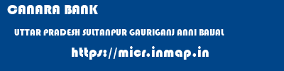 CANARA BANK  UTTAR PRADESH SULTANPUR GAURIGANJ ANNI BAIJAL  micr code